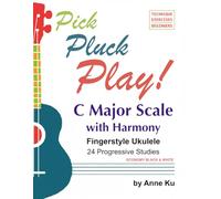 Pick Pluck Play! Fingerstyle Ukulele 24 Progressive Studies on the C Major Scale with Harmony: Technique Exercises for Instrumental Solo and Duet Playing