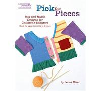 Pick the Pieces: A simple system to customize children's sweaters! (Leisure Arts Knit)