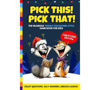 Pick This! Pick That! Christmas Edition: The Hilarious Would You Rather-Style Game Book for Kids (Pick This! Pick That! The Hilarious Would You Rather-Style Game Book for Kids)