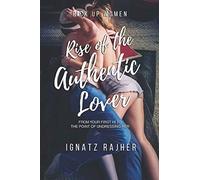 Pick Up Women: Rise of the Authentic Lover - From Your First Hi To The Point Of Undressing Her