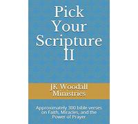 Pick Your Scripture II: Approximately 300 bible verses on Faith, Miracles, and the Power of Prayer: 2