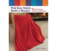 Pick Your Stitch, Build a Blanket: 80 Knit Stitches, Endless Combinations