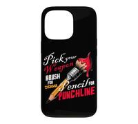 PICK YOUR WEAPON BRUSH FOR DRAMA PENCIL FOR PUNCHLINE Case for iPhone 13 Pro