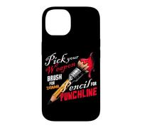 PICK YOUR WEAPON BRUSH FOR DRAMA PENCIL FOR PUNCHLINE Case for iPhone 14
