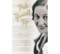Pick Yourself Up: Dorothy Fields and the American Musical (Broadway Legacies)
