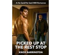 Picked Up at the Rest Stop: A Gritty, Emotional M/M Romance of First-Time Passion, Motel Beds, and Rough Hands (He Said/He Said MM Romance)
