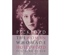 Pickford: The Woman Who Made Hollywood