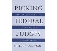 Picking Federal Judges - Lower Court Selection From Roosevelt Through Reagan (Paper)