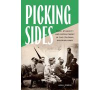 Picking Sides : Race, Ethnicity and Recruitment in the Colonial Nigerian Army