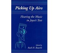 Picking up Airs: Hearing the Music in Joyce's Text