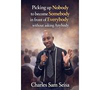 Picking up Nobody to become Somebody in front of Everybody without asking Anybody