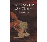 Picking Up the Pieces: A Guided Journal- for healing after emotional manipulation