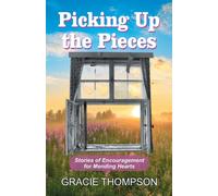 Picking Up the Pieces : Stories of Encouragement for Mending Hearts