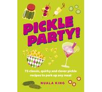 Pickle Party! : 75 classic, quirky and clever pickle recipes to perk up any meal