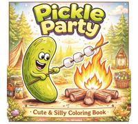 Pickle Party: Cute & Silly Coloring Book with Fun Pickle Characters, Cozy Scenes, and Playful Everyday Adventures for Kids, Teens, and Adults Who Love Whimsical Art
