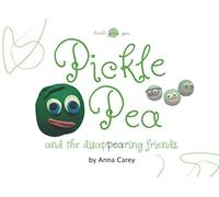 Pickle Pea: and the Disappearing Friends (Little Green Pea)