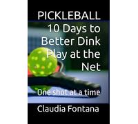 Pickleball 10 Days to Better Dink Play at the Net: One shot at a time