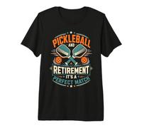 Pickleball and Retirement are Truly A Perfect Match Premium T-Shirt