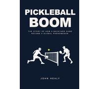 Pickleball Boom: The Story of How a Backyard Game Became a Global Phenomenon