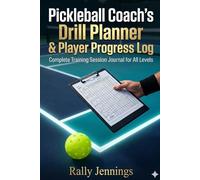 Pickleball Coach's Drill Planner & Player Progress Log: A Professional Training Journal & Session Tracker for Pickleball Coaches - Plan Drills, Record ... Performance & Build Winning Court Strategies