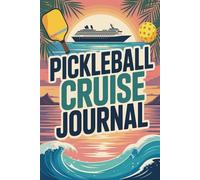 Pickleball Cruise Journal: A Guided Travel Diary and Game Tracker with Daily Prompts, Skill Progress, Match Logs, Court Schedules and Memory Pages