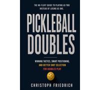 Pickleball Doubles: Winning Tactics, Smart Positioning, and Better Shot Selection for Doubles Play (The Complete Pickleball Series)