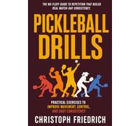 Pickleball Drills: Practical Exercises to Improve Movement, Control, and Shot Consistency (The Complete Pickleball Series)