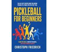 Pickleball for Beginners: Learn the Rules, Master the Basics, and Start Winning Smarter (The Complete Pickleball Series)