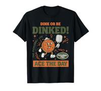 Pickleball Funny Player Dink Or Be Dinked Ace The Day T-Shirt
