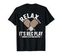 Pickleball Gift Relax Its Rec Play Nobody is Getting Drafted T-Shirt