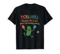 Pickleball Humor Design - Life’s Too Short for Boring Sports T-Shirt