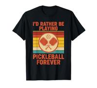 Pickleball Id Rather Be Playing Pickleball Forever Funny T-Shirt