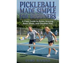 Pickleball Made Simple for Beginners: A Clear Guide to Rules, Scoring, Basic Shots, and Doubles Play