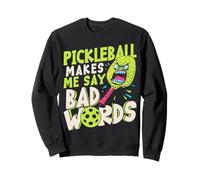 Pickleball Makes Me Say Bad Words Pickleball Player Humor Sweatshirt