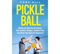 Pickleball: Mastering Winning Strategies, Ball Control, Strokes, Doubles Play, and Other Essentials for Beginners (Learning Sports)