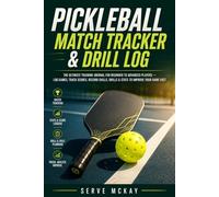 Pickleball Match Tracker & Drill Log: The Ultimate Training Journal for Beginner to Advanced Players - Log Games, Track Scores, Record Skills, Drills & Stats to Improve Your Game Fast