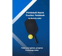 Pickleball Match Tracker Notebook: Track Your Matches, Record Scores, and Improve Your Game