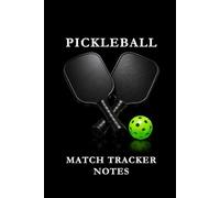 Pickleball Match Tracker Notes Green: Pickleball Notes Notebook: Track Matches, Record Strategies, Analyze Performance, and Improve Your Game One Page at a Time