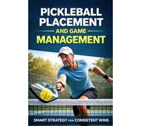 Pickleball Placement and Game Management: Smart Strategy for Consistent Wins