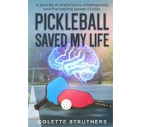 Pickleball Saved My Life: Using the Science of Neuroplasticity and Pickleball to Rewire Your Brain and Stay Sharp after a Concussion.