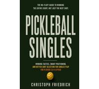 Pickleball Singles: Winning Tactics, Smart Positioning, and Better Shot Selection for Singles Play for Players 3.0-5.0 Plus (The Complete Pickleball Series)
