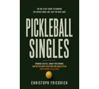 Pickleball Singles: Winning Tactics, Smart Positioning, and Better Shot Selection for Singles Play for Players 3.0-5.0 Plus (The Complete Pickleball Series)