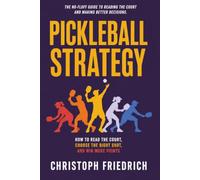 Pickleball Strategy: How to Read the Court, Choose the Right Shot, and Win More Points (The Complete Pickleball Series)