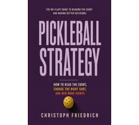 Pickleball Strategy: How to Read the Court, Choose the Right Shot, and Win More Points (The Complete Pickleball Series)