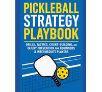 Pickleball Strategy Playbook: Drills, Tactics, Court-Building, and Injury Prevention for Beginners & Intermediate Players