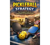 Pickleball Strategy: The Complete Guide to Competitive & Tournament Play