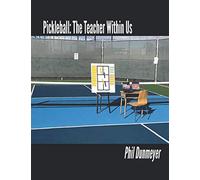 Pickleball: The Teacher Within Us: An Instructor's Guide for Teaching Pickleball Players of All Skill-Levels