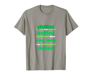 Pickles are Better Than Any Man I've Dated T-Shirt