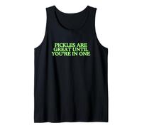 Pickles are Great Until You're in One Funny Witty Word Play Tank Top