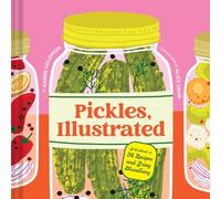 Pickles, Illustrated: A Cookbook of 36 Recipes and Briny Miscellany